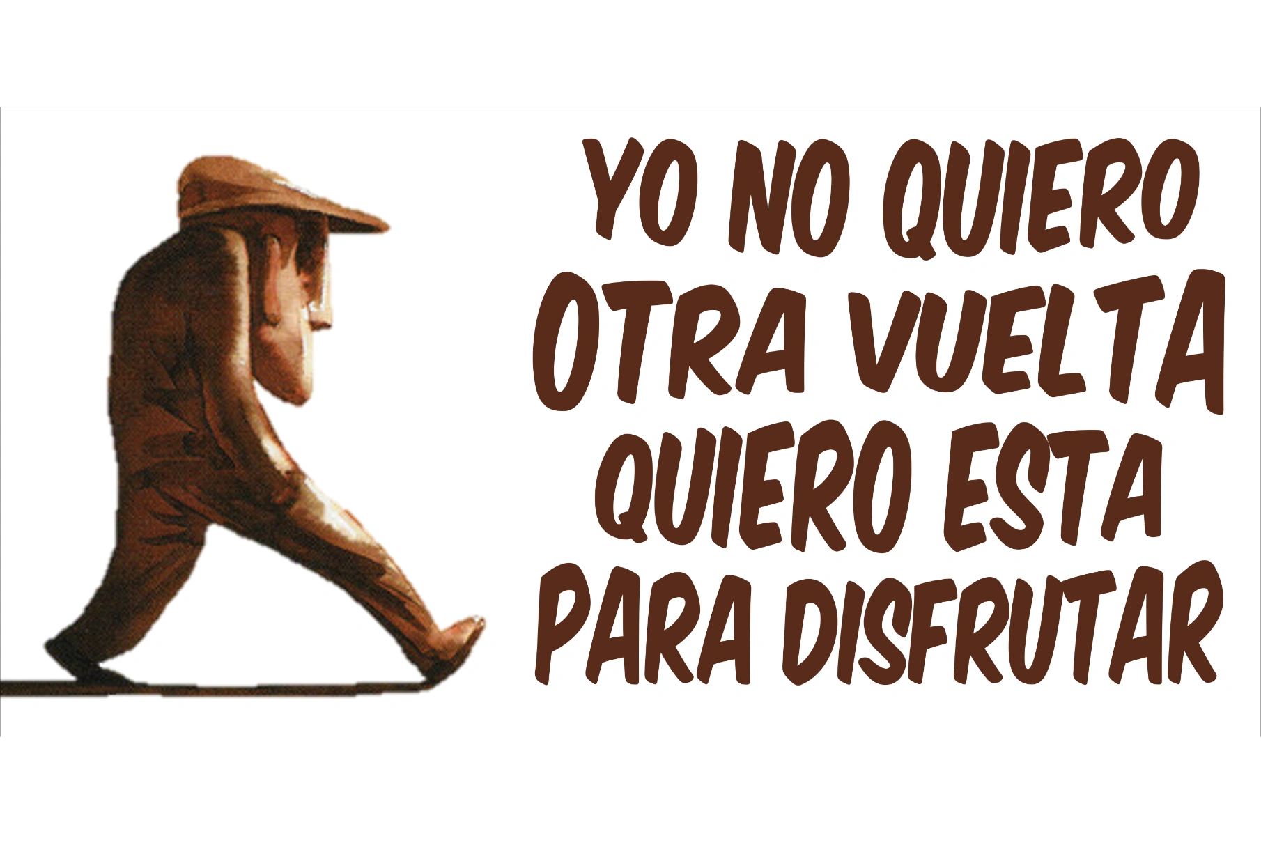 yo no quiero otra vuelta quiero esta para disfrutar Frase de la vela puerca